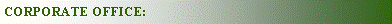 Text Box: CORPORATE OFFICE: